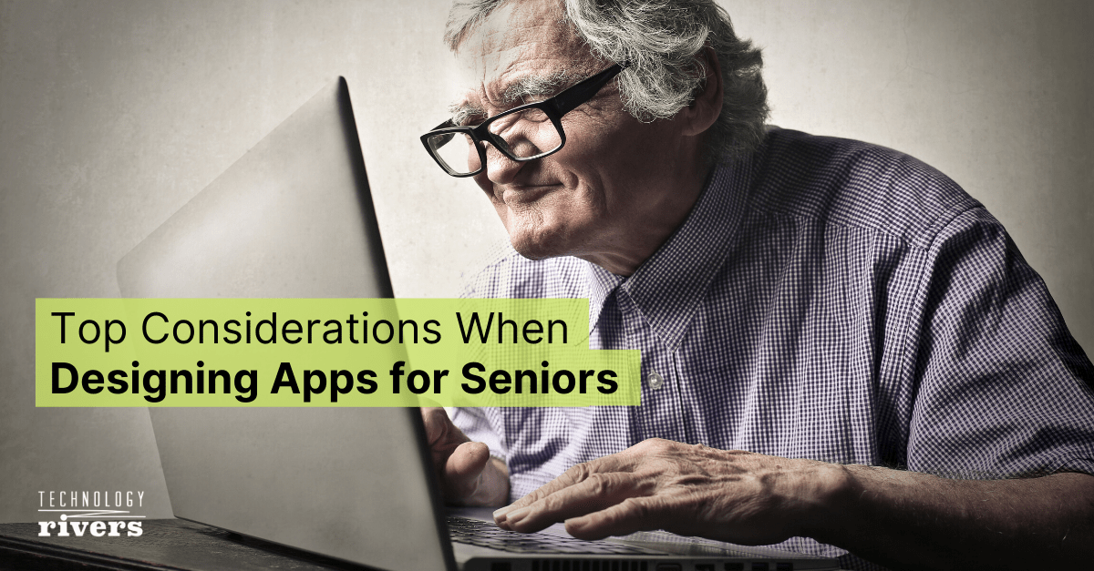 top-considerations-when-designing-apps-for-seniors-technology-rivers