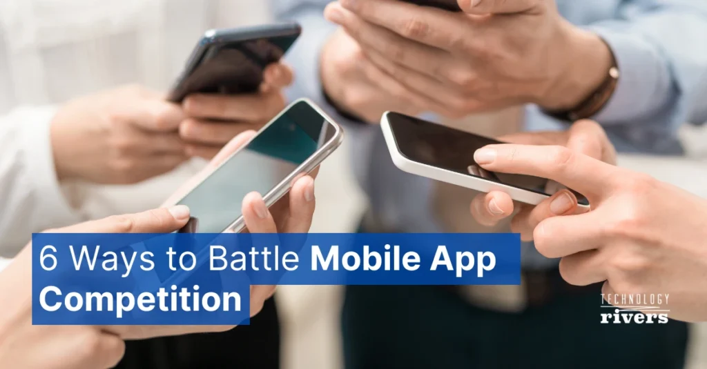 6 Ways to battle Mobile App Competition 1
