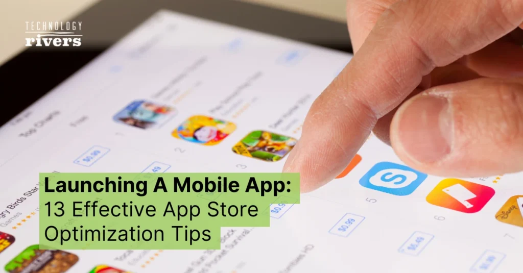 Launching A Mobile App: 13 Effective App Store Optimization Tips for New Apps