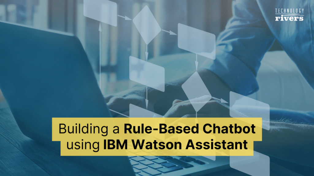 Build a Rule-based Chatbot Using IBM Watson Assistant 1