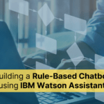 Build a Rule-based Chatbot Using IBM Watson Assistant