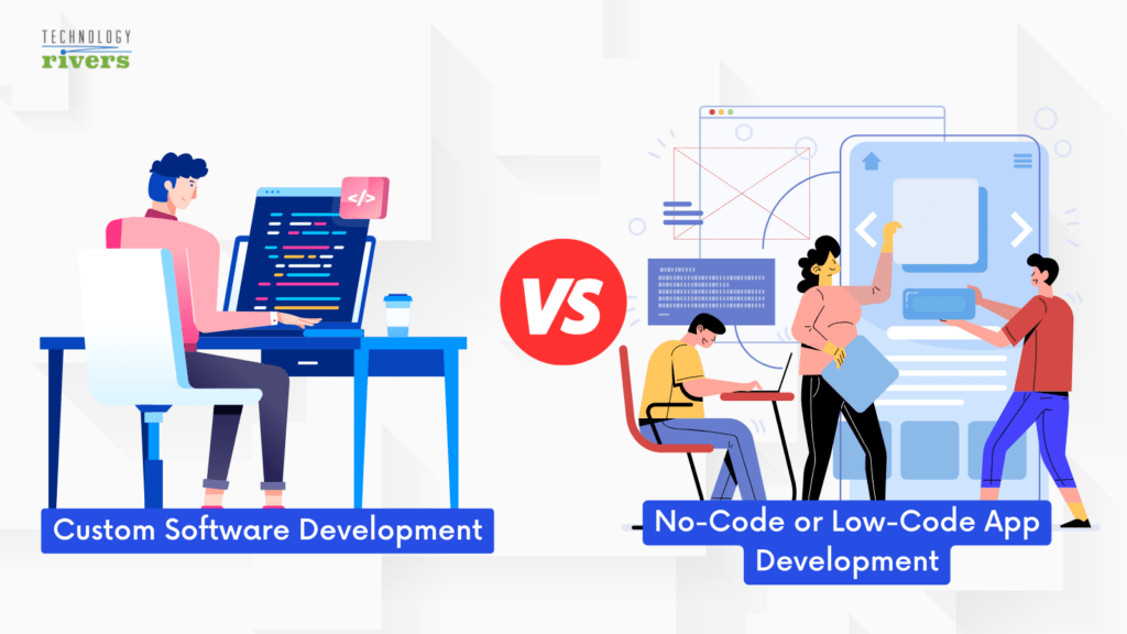 No-Code App Development vs. Custom Software Development