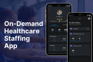 On-Demand Healthcare Staffing App (HIPAA)