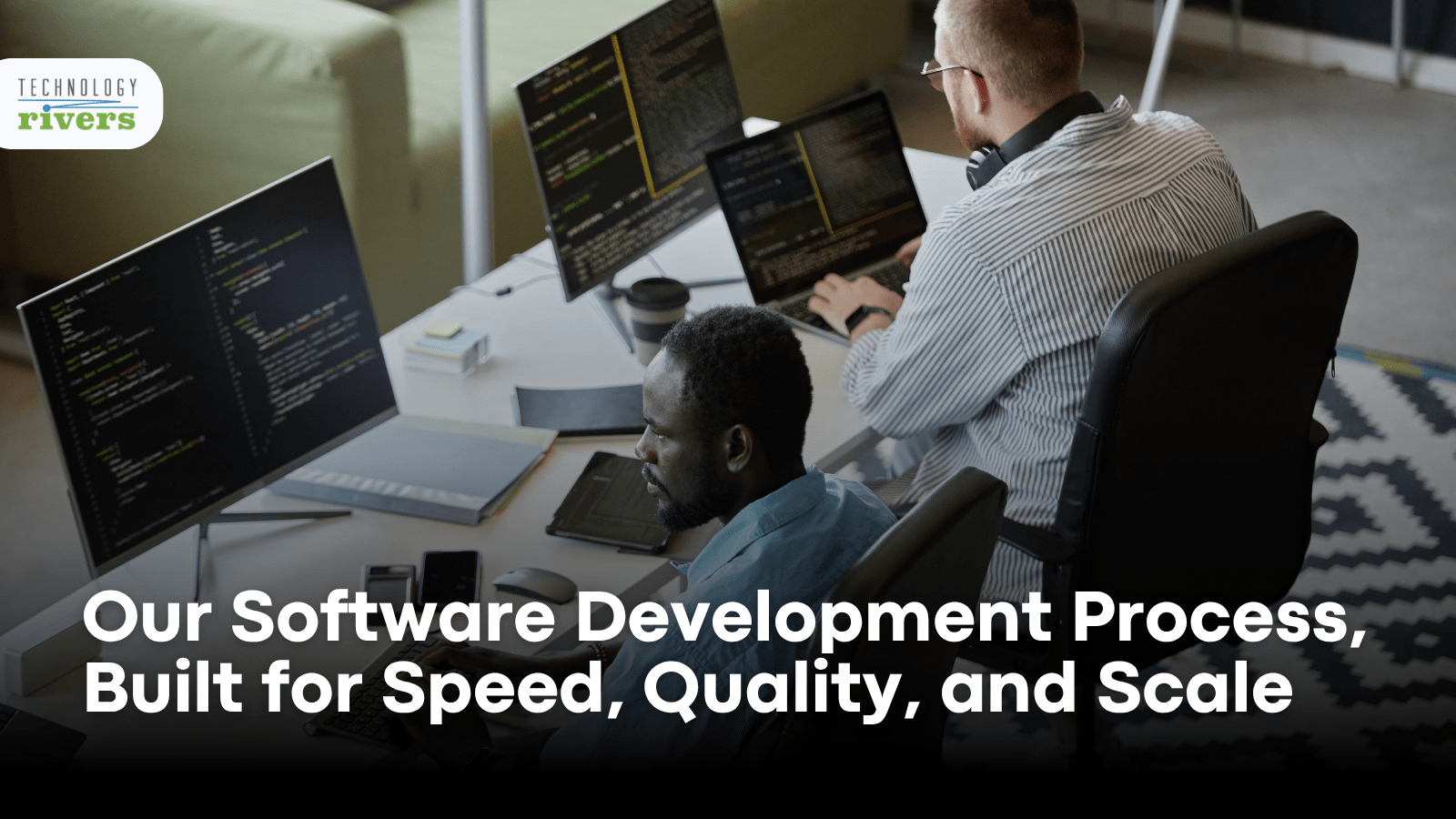 Software Development Process For Speed, Quality, And Scale | Technology ...