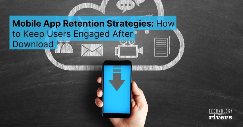 Mobile App Retention Strategies: How to Keep Users Engaged After Download1