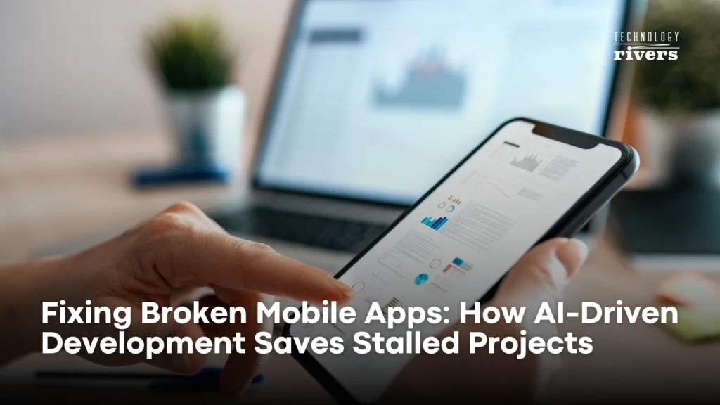 Fixing Broken Mobile Apps: How AI-Driven Development Saves Stalled Projects
