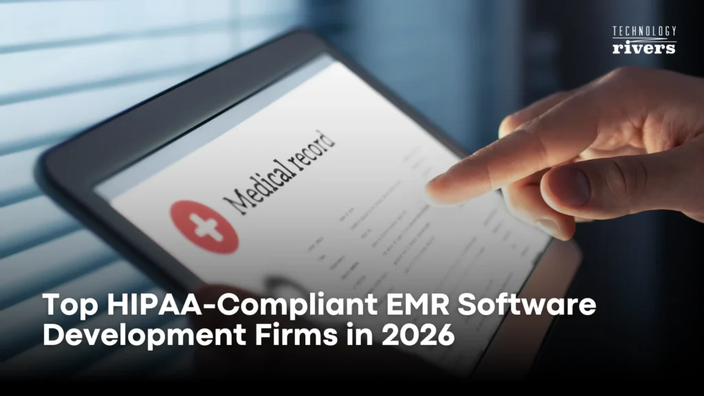 Top HIPAA-Compliant EMR Software Development Firms