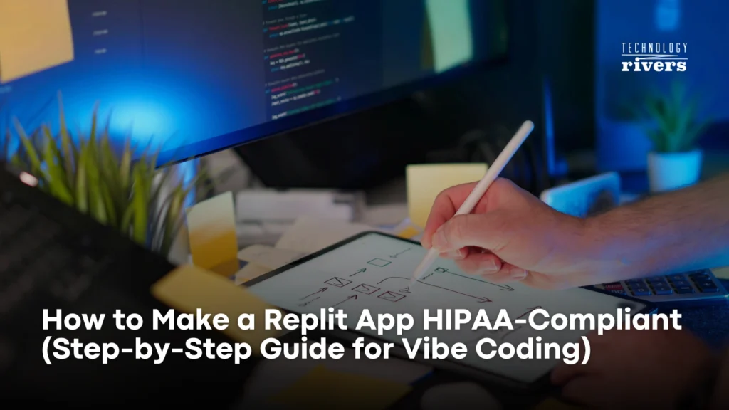 How to Make a Replit App HIPAA Compliant (Step-by-Step Guide for Vibe Coding)