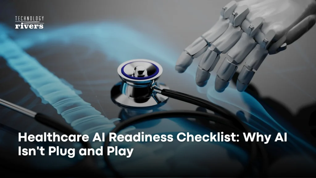 Healthcare AI Readiness Checklist: Why AI Isn't Plug and Play